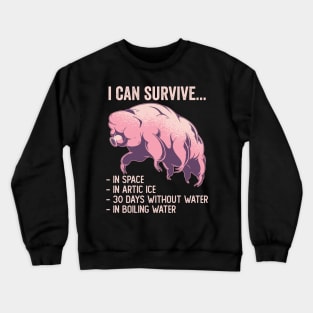 Tardigrade Funny I Can Survive Crewneck Sweatshirt